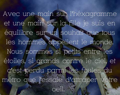 With one hand on the hexagram and one hand on the girl, I am balanced on the wish that people will save the world. We are so small against the stars, so big against the sky, and it's lost on the subway fools that I'm trying to catch your eye.